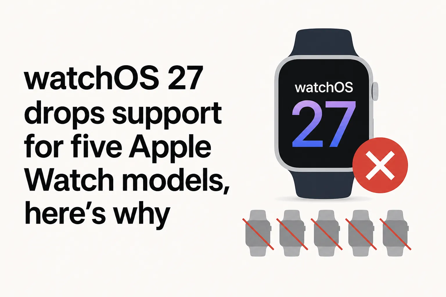 watchOS 27 drops support for five Apple Watch models, here's why